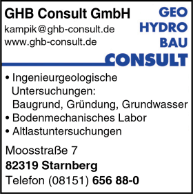 GHB Consult GmbH, Imgenieurgeologische Untersuchungen, Baugrund, Gründung, Grundwasser, Bodenmechanisches Labor, Altlastenuntersuchungen, Bodenuntersuchungen, Hydrogeologie, Starnberg GHB Consult GmbH, Imgenieurgeologische Untersuchungen, Baugrund, Gründung, Grundwasser, Bodenmechanisches Labor, Altlastenuntersuchungen, Bodenuntersuchungen, Hydrogeologie, Starnberg