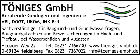 Töniges GmbH, Heidelberg, Sinsheim, Beratende Geologen und Ingenieure VBI, DGGT, UKOM, IHK, R-N, Baugrundgutachten, Umwelttechnik, Hydrologie, Altlasten, Beweissicherungsverfahren, Wassererschließung, Sanierung, Erdstoffmanagement, Geoinformatik Töniges GmbH, Heidelberg, Sinsheim, Beratende Geologen und Ingenieure VBI, DGGT, UKOM, IHK, R-N, Baugrundgutachten, Umwelttechnik, Hydrologie, Altlasten, Beweissicherungsverfahren, Wassererschließung, Sanierung, Erdstoffmanagement, Geoinformatik