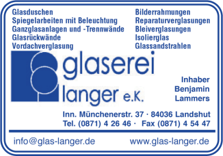 Glaserei Langer e. K., Glasduschen, Spiegelarbeiten mit Beleuchtung, Ganzglasanlagen und Glastrennwände, Glasrückwände, Vordachverglasung, Bilderrahmungen, Reparaturverglasungen, Bleiverglasungen, Isolierglas, Glassandstrahlen, Landshut Glaserei Langer e. K., Glasduschen, Spiegelarbeiten mit Beleuchtung, Ganzglasanlagen und Glastrennwände, Glasrückwände, Vordachverglasung, Bilderrahmungen, Reparaturverglasungen, Bleiverglasungen, Isolierglas, Glassandstrahlen, Landshut