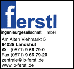 Ferstl, Ingenieurgesellschaft mbH, Ingenieurbüro für Tiefbau,
Ingenieurbüro für Straßenbau, Ingenieurbüro für Gewässerbau, Landshut Ferstl, Ingenieurgesellschaft mbH, Ingenieurbüro für Tiefbau,
Ingenieurbüro für Straßenbau, Ingenieurbüro für Gewässerbau, Landshut