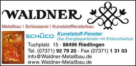 Waldner, Fenster und Türen, Metallbau, Wintergärten, Kunststoff-Fenster, Metallbau, Schlosserei, Riedlingen Waldner, Fenster und Türen, Metallbau, Wintergärten, Kunststoff-Fenster, Metallbau, Schlosserei, Riedlingen