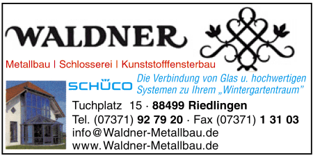 Waldner, Fenster und Türen, Metallbau, Wintergärten, Kunststoff-Fenster, Metallbau, Schlosserei, Riedlingen Waldner, Fenster und Türen, Metallbau, Wintergärten, Kunststoff-Fenster, Metallbau, Schlosserei, Riedlingen