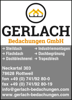 Gerlach Bedachungen, Dachblechnerei, Trapezblech, Fassaden, Altbausanierung,Industriemontagen, Gerüstbau, Abkantservice, Dachbegrünung, Photovoltaik, Energiekonzepte, Steildach, Flachdach, Fotovoltaik, Flachdachabdichtungen, Flachdachsanierung, Rottweil Gerlach Bedachungen, Dachblechnerei, Trapezblech, Fassaden, Altbausanierung,Industriemontagen, Gerüstbau, Abkantservice, Dachbegrünung, Photovoltaik, Energiekonzepte, Steildach, Flachdach, Fotovoltaik, Flachdachabdichtungen, Flachdachsanierung, Rottweil