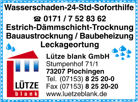 Lütze blank GmbH, Plochingen, Wasserschadenbeseitigung,
Estrich-Dämmschicht-Trocknung Bauaustrocknung, Baubeheizung,
Leckageortung, Plochingen Lütze blank GmbH, Plochingen, Wasserschadenbeseitigung,
Estrich-Dämmschicht-Trocknung Bauaustrocknung, Baubeheizung,
Leckageortung, Plochingen