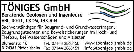 Töniges GmbH, Sinsheim, Beratende Geologen und Ingenieure VBI, DGGT, UKOM, IHK, R-N, Baugrundgutachten, Umwelttechnik, Hydrologie, Altlasten, Beweissicherungsverfahren, Wassererschließung, Sanierung, Erdstoffmanagement, Geoinformatik Töniges GmbH, Sinsheim, Beratende Geologen und Ingenieure VBI, DGGT, UKOM, IHK, R-N, Baugrundgutachten, Umwelttechnik, Hydrologie, Altlasten, Beweissicherungsverfahren, Wassererschließung, Sanierung, Erdstoffmanagement, Geoinformatik