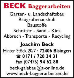 Joachim Beck, Bisingen, Baggerarbeiten, Garten- und
Landschaftsbau, Baugrubenaushub, Baggerbetrieb, Erdarbeiten, Tiefbau, Baustoffe, Schotter, Sand, Kies, Abbruch, Transporte, Recycling, Bisingen Joachim Beck, Bisingen, Baggerarbeiten, Garten- und
Landschaftsbau, Baugrubenaushub, Baggerbetrieb, Erdarbeiten, Tiefbau, Baustoffe, Schotter, Sand, Kies, Abbruch, Transporte, Recycling, Bisingen