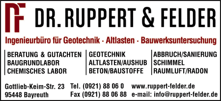 Dr. Ruppert & Felder GmbH, Bayreuth, Baugrund, Altlasten, Bauchemie, Altlastenerkundung, Baugrunduntersuchung, Bauwerksuntersuchung, Beweissicherung, Gebudeschadstoffuntersuchungen, Ingenieurbro fr Bauwesen, Ingenieurbro fr Geotechnik, Sachverstndige fr Betoninstandsetzung, Sachverstndige fr Schimmelbefall, SIGE-Koordination, Bayreuth