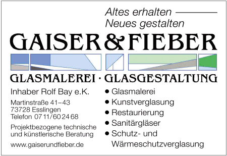 Gaiser & Fieber, Glasmalerei, Glasgestaltung, Kunstverglasung, Restaurierung, Sanitärgläser, Schutzverglasung, Wärmeschutzverglasung, Esslingen Gaiser & Fieber, Glasmalerei, Glasgestaltung, Kunstverglasung, Restaurierung, Sanitärgläser, Schutzverglasung, Wärmeschutzverglasung, Esslingen